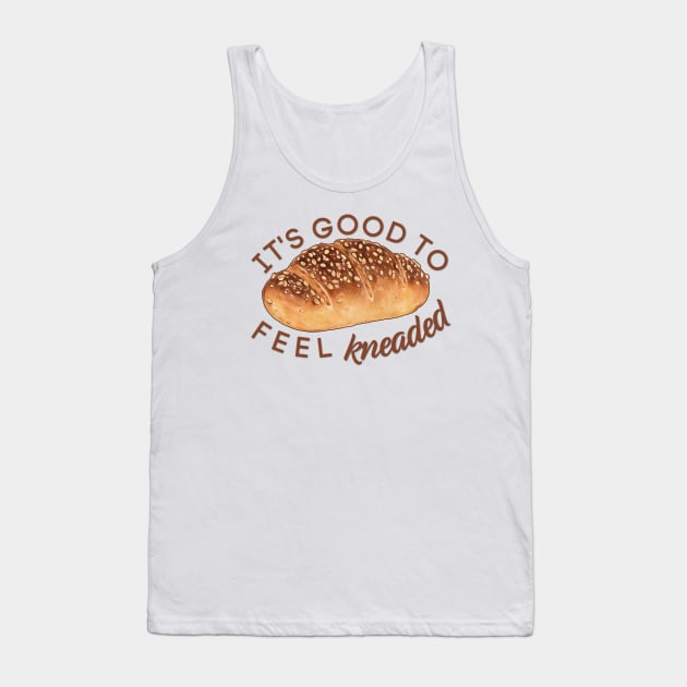 It's Good to Feel Kneaded Tank Top by yaywow